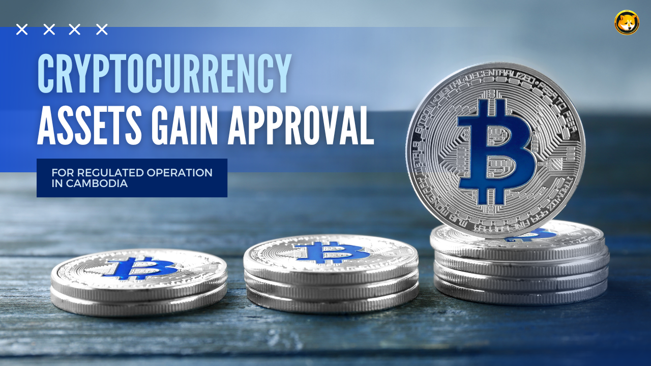 cryptocurrency-assets-gain-approval-for-regulated-operation-in-cambodia -PoorDoge